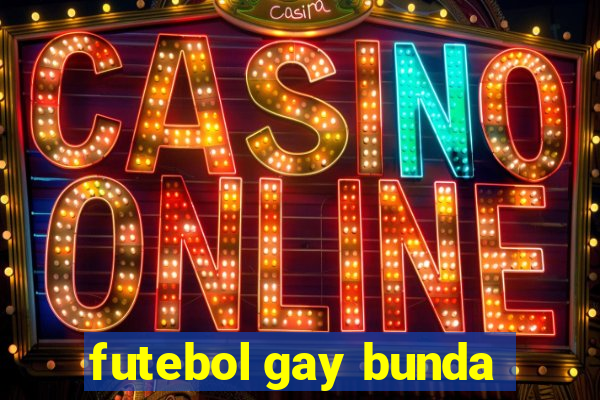 futebol gay bunda